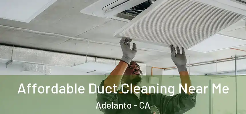  Affordable Duct Cleaning Near Me Adelanto - CA