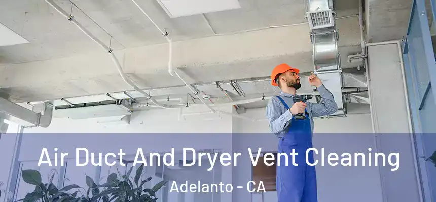  Air Duct And Dryer Vent Cleaning Adelanto - CA