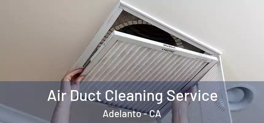Air Duct Cleaning Service Adelanto - CA