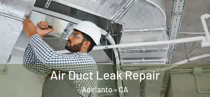  Air Duct Leak Repair Adelanto - CA