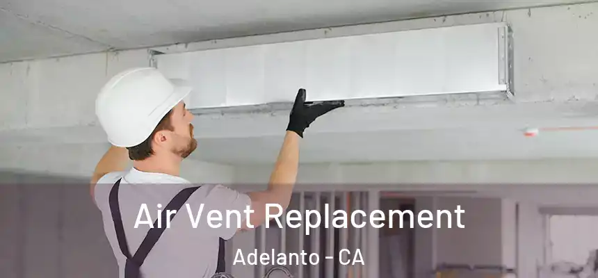 Air Vent Replacement Adelanto - CA