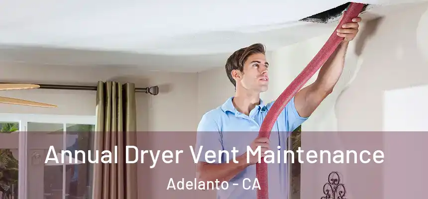  Annual Dryer Vent Maintenance Adelanto - CA