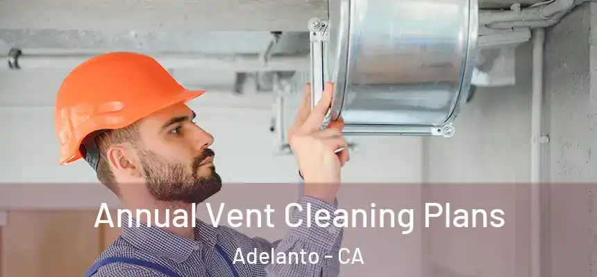  Annual Vent Cleaning Plans Adelanto - CA