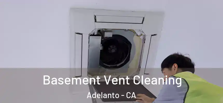 Basement Vent Cleaning Adelanto - CA