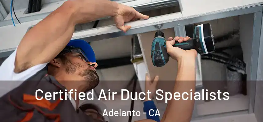  Certified Air Duct Specialists Adelanto - CA