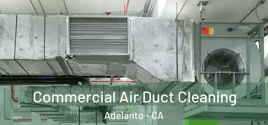  Commercial Air Duct Cleaning Adelanto - CA
