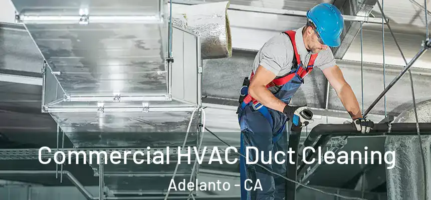 Commercial HVAC Duct Cleaning Adelanto - CA