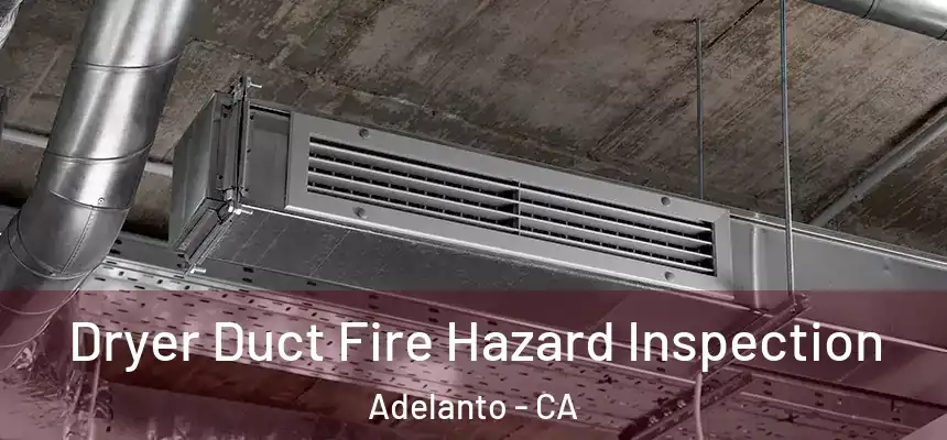 Dryer Duct Fire Hazard Inspection Adelanto - CA
