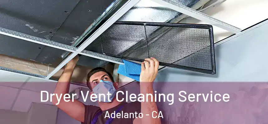  Dryer Vent Cleaning Service Adelanto - CA