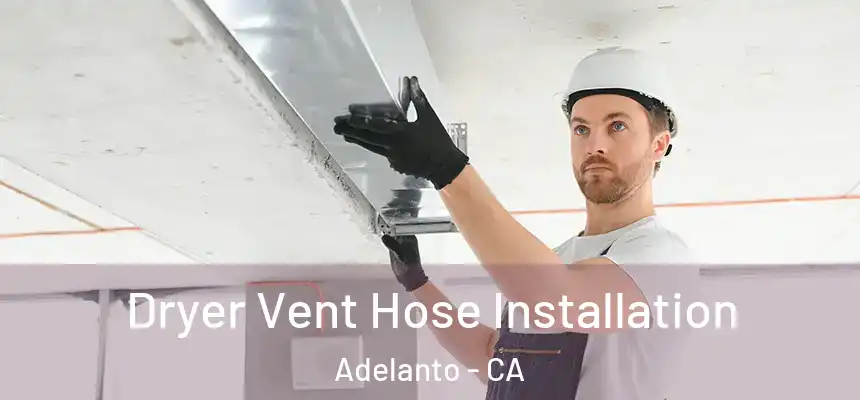  Dryer Vent Hose Installation Adelanto - CA