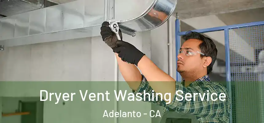 Dryer Vent Washing Service Adelanto - CA