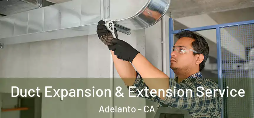  Duct Expansion & Extension Service Adelanto - CA