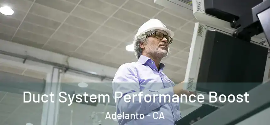 Duct System Performance Boost Adelanto - CA