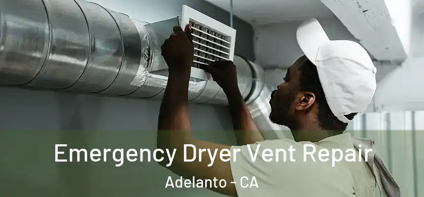  Emergency Dryer Vent Repair Adelanto - CA