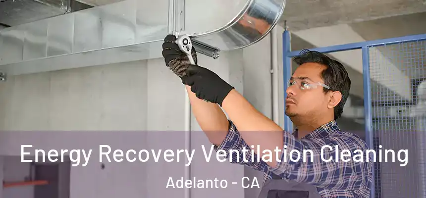 Energy Recovery Ventilation Cleaning Adelanto - CA
