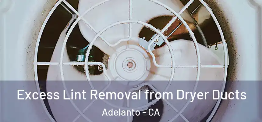Excess Lint Removal from Dryer Ducts Adelanto - CA