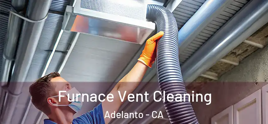  Furnace Vent Cleaning Adelanto - CA