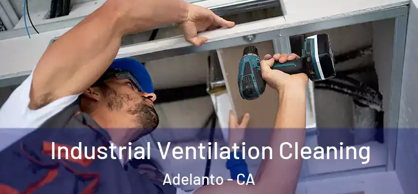  Industrial Ventilation Cleaning Adelanto - CA
