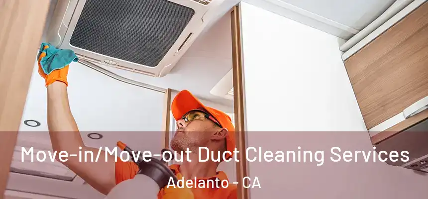 Move-in/Move-out Duct Cleaning Services Adelanto - CA