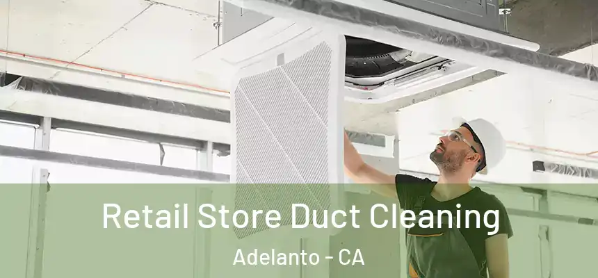  Retail Store Duct Cleaning Adelanto - CA