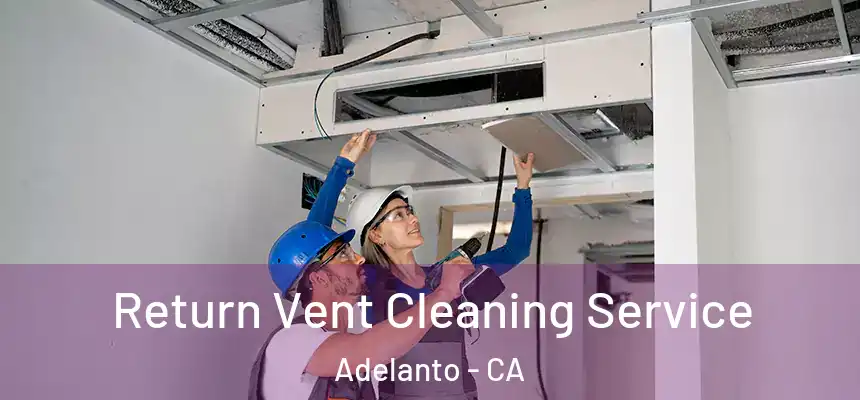  Return Vent Cleaning Service Adelanto - CA