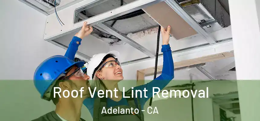 Roof Vent Lint Removal Adelanto - CA