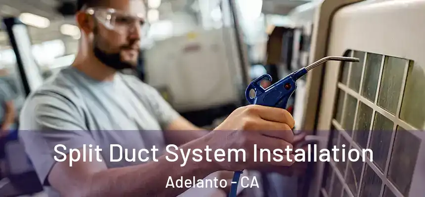 Split Duct System Installation Adelanto - CA