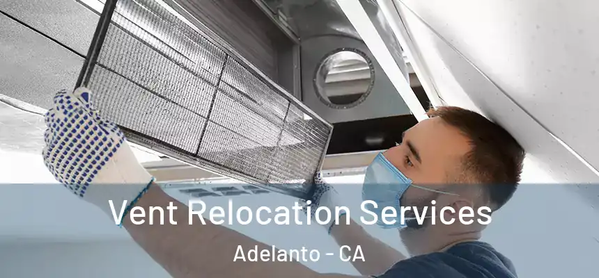 Vent Relocation Services Adelanto - CA