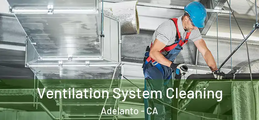 Ventilation System Cleaning Adelanto - CA