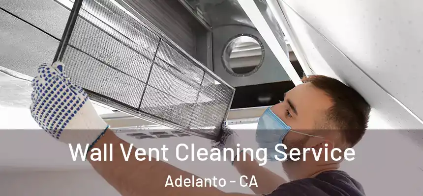  Wall Vent Cleaning Service Adelanto - CA