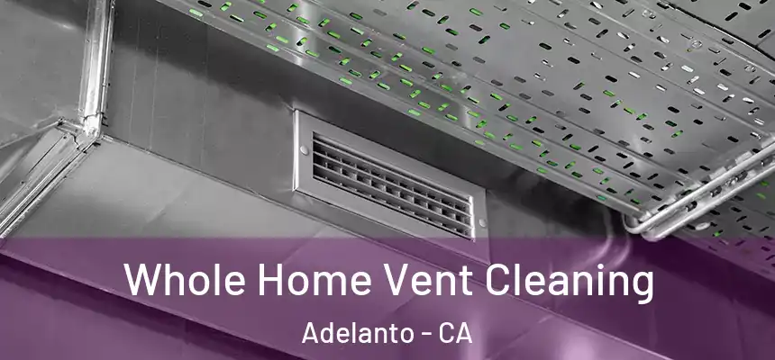  Whole Home Vent Cleaning Adelanto - CA
